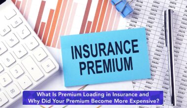 What Is Premium Loading in Insurance and Why Did Your Premium Become More Expensive?