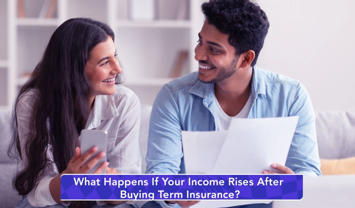 What Happens If Your Income Rises After Buying Term Insurance?