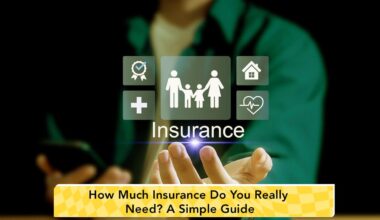How Much Insurance Do You Really Need? A Simple Guide to Choosing the Right Coverage