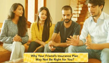Why Your Friend’s Insurance Plan May Not Be Right for You?