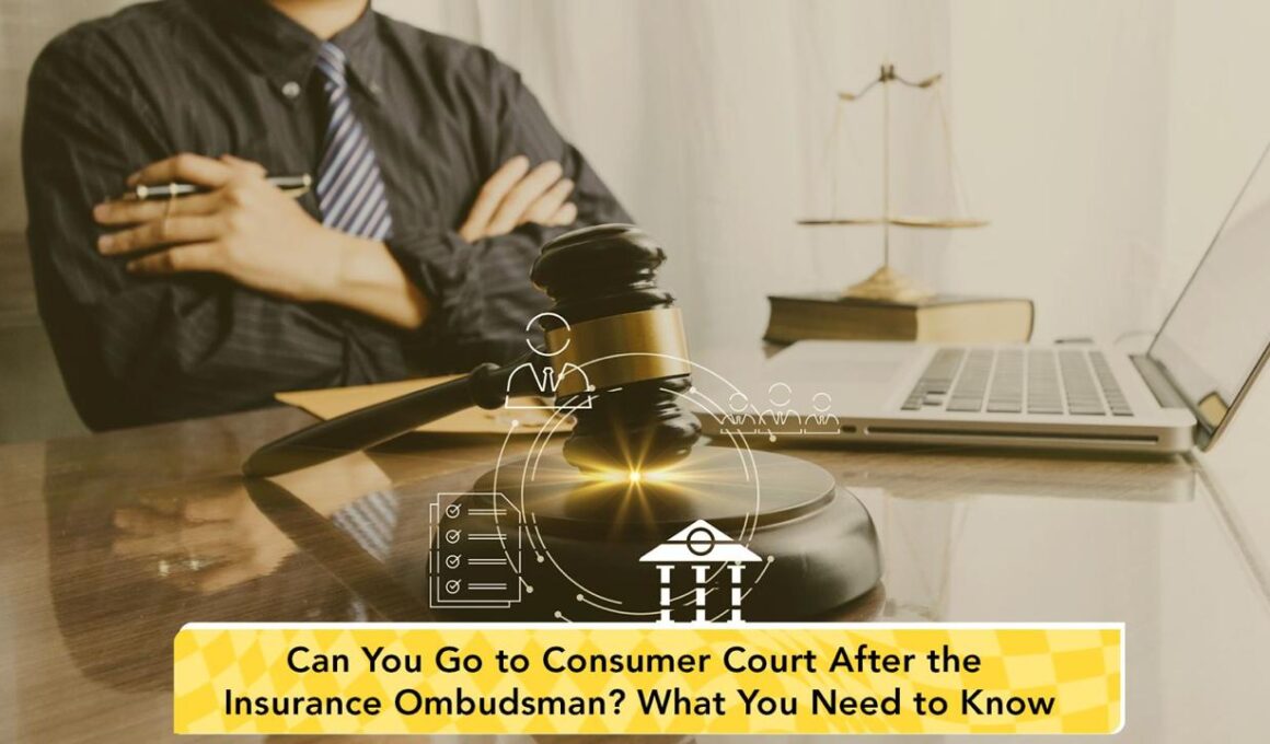 Can You Go to Consumer Court After the Insurance Ombudsman? What You Need to Know